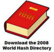 The details of hashes listed in this World Hash Directory have been provided by the network of regionalhash websites who voluntarily publish details about hashing for various areas that cover the entire world.Hash regions are loosely defined and not necessarily based on national groupings. The informationpublished in this World Hash Directory is NOT available in any consolidated world hash databasesupposedly available on the internet. [file size 3.18 MBs]